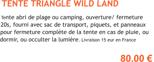 TENTE TRIANGLE WILD LAND  Tente abri de plage ou camping, ouverture/ fermeture 20s, fourni avec sac de transport, piquets, et panneaux pour fermeture compl�te de la tente en cas de pluie, ou dormir, ou occulter la lumi�re. Livraison 15 eur en France  80.00 �